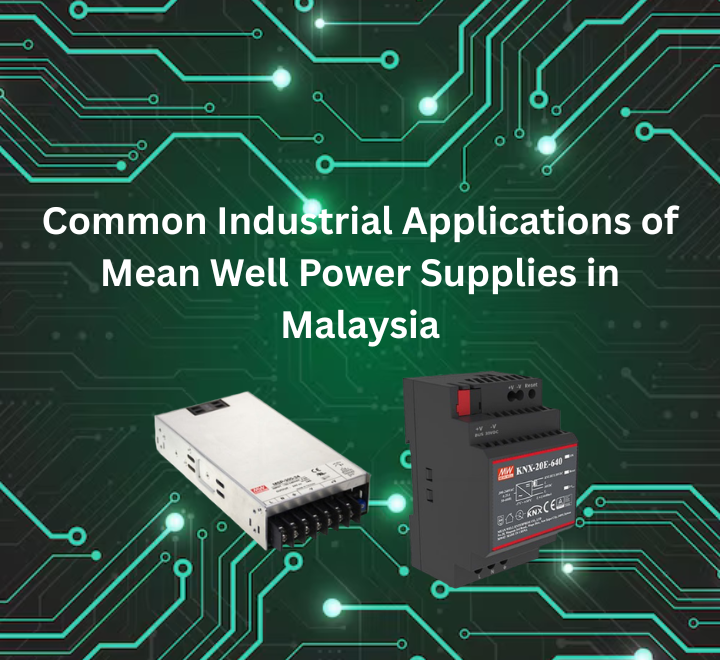 Common Industrial Applications of Mean Well Power Supplies in Malaysia
