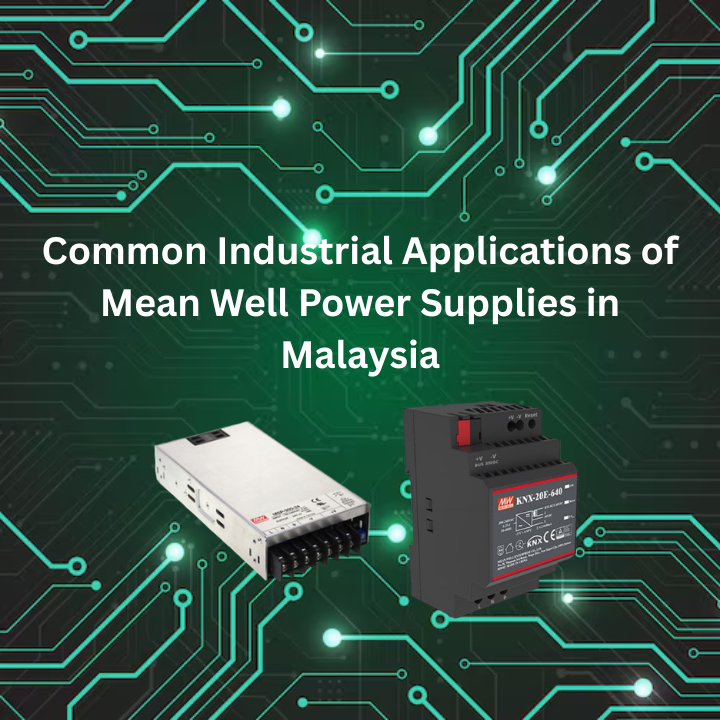 Common Industrial Applications of Mean Well Power Supplies in Malaysia